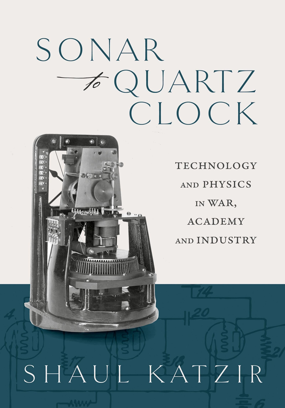 Sonar To Quartz Clock Technology And Physics In War Academy And Industry Shaul Katzir