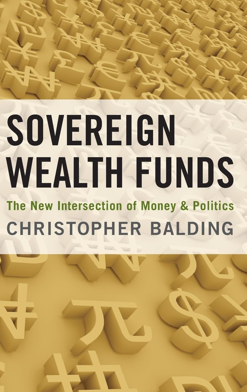Sovereign Wealth Funds The New Intersection Of Money And Politics 1st Edition Christopher Balding