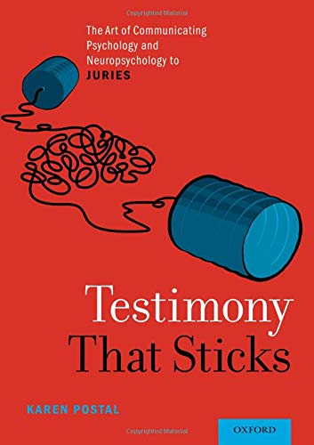 Testimony That Sticks The Art Of Communicating Psychology And Neuropsychology To Juries Karen Postal