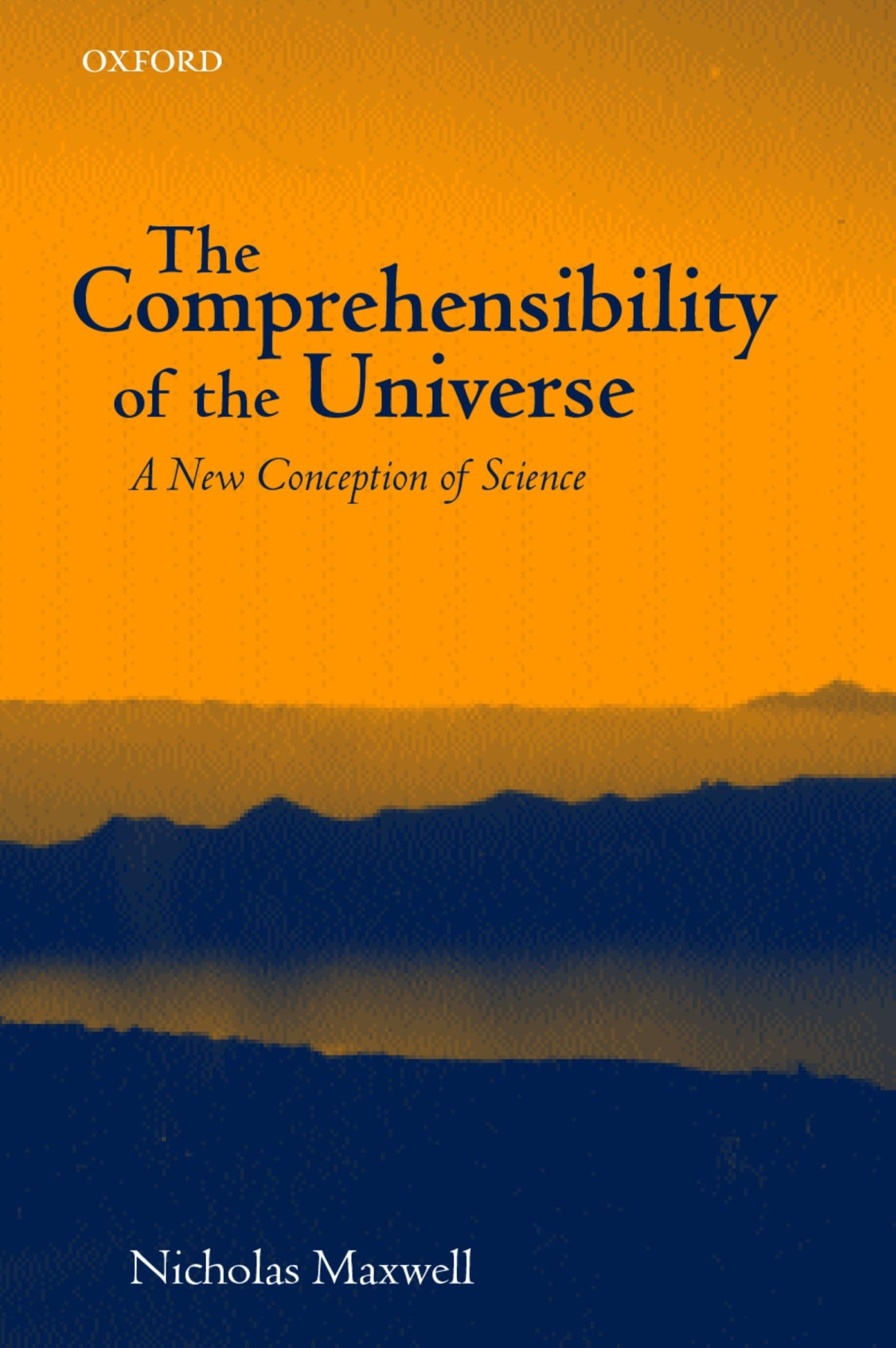 The Comprehensibility Of The Universe A New Conception Of Science 6th Edition Nicholas Maxwell