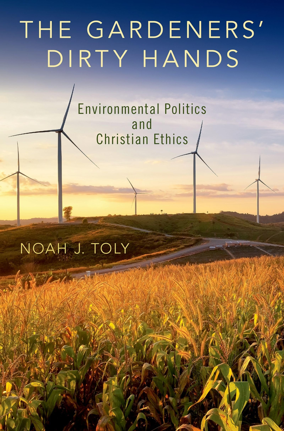 The Gardeners Dirty Hands Environmental Politics And Christian Ethics Illustrated Noah J Toly