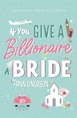 If You Give A Billionaire A Bride A Marriage Of Convenience Billionaire Romance Aspen Grove Ann Einerson