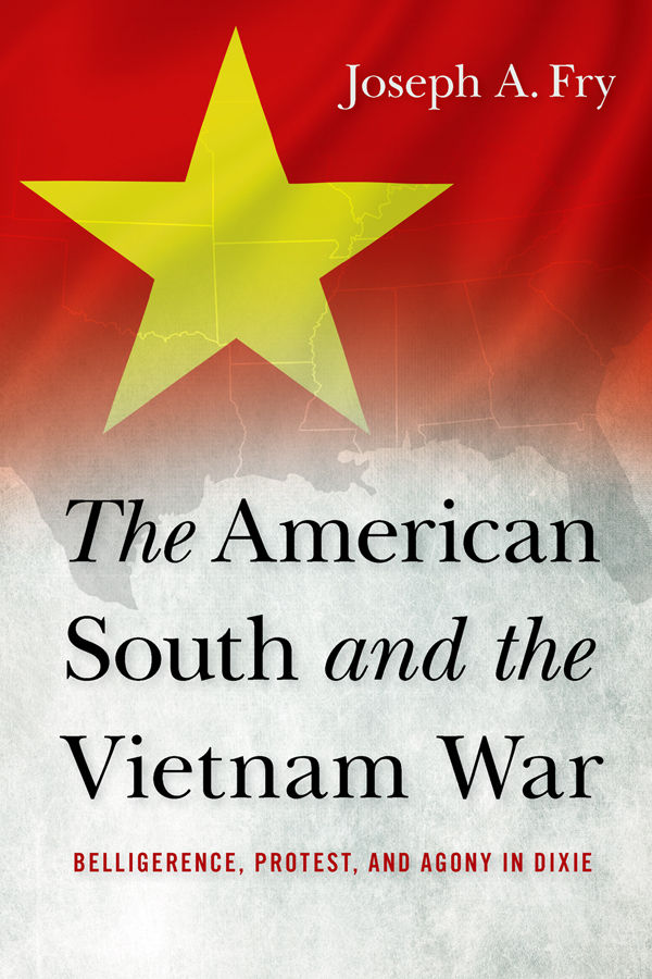 The American South And The Vietnam War Fry Joseph A