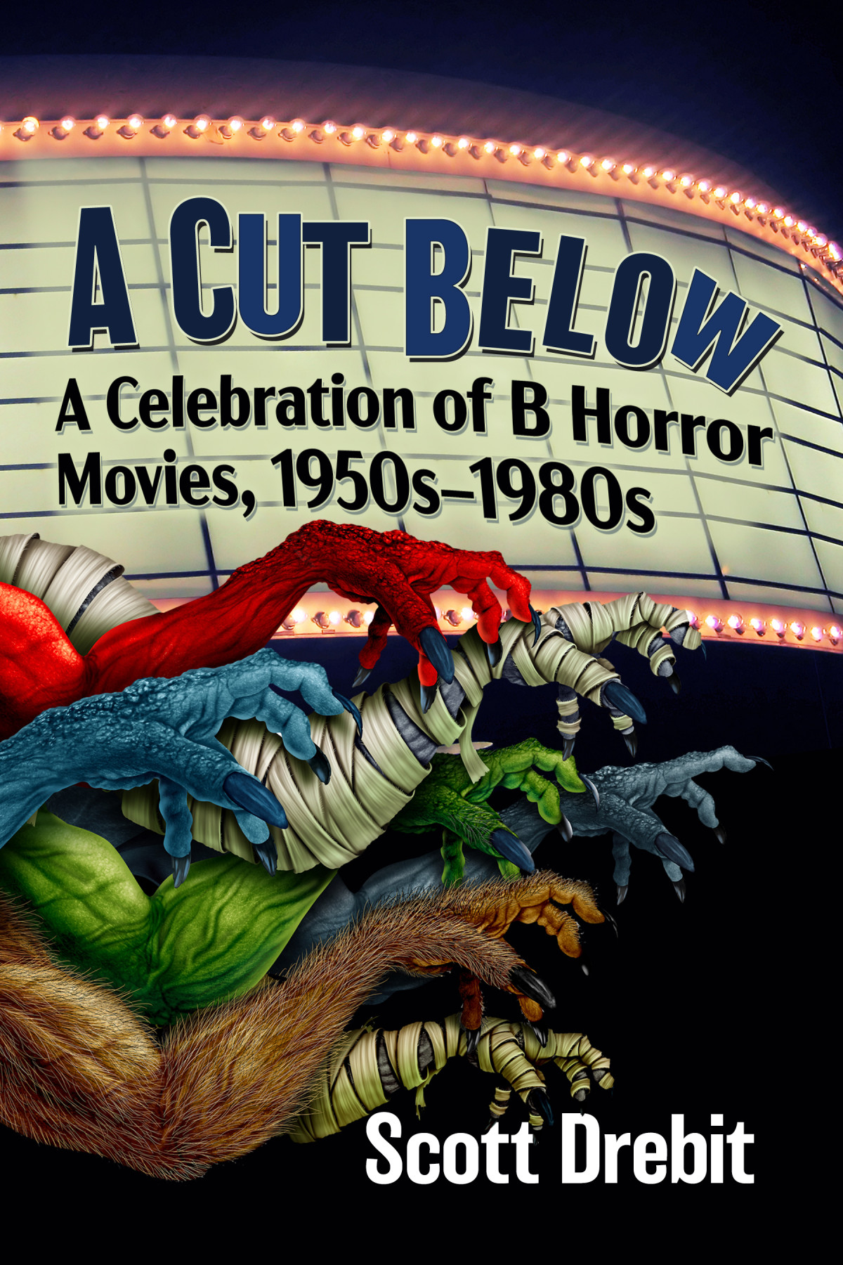 A Cut Below A Celebration Of B Horror Movies 1950s1980s Scott Drebit