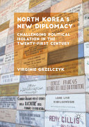 North Koreas New Diplomacy Challenging Political Isolation In The Twentyfirst Century 2nd Edition 2nd Virginie Grzelczyk