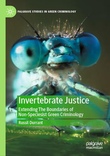 Invertebrate Justice Extending The Boundaries Of Nonspeciesist Green Criminology 2024th Edition Russil Durrant