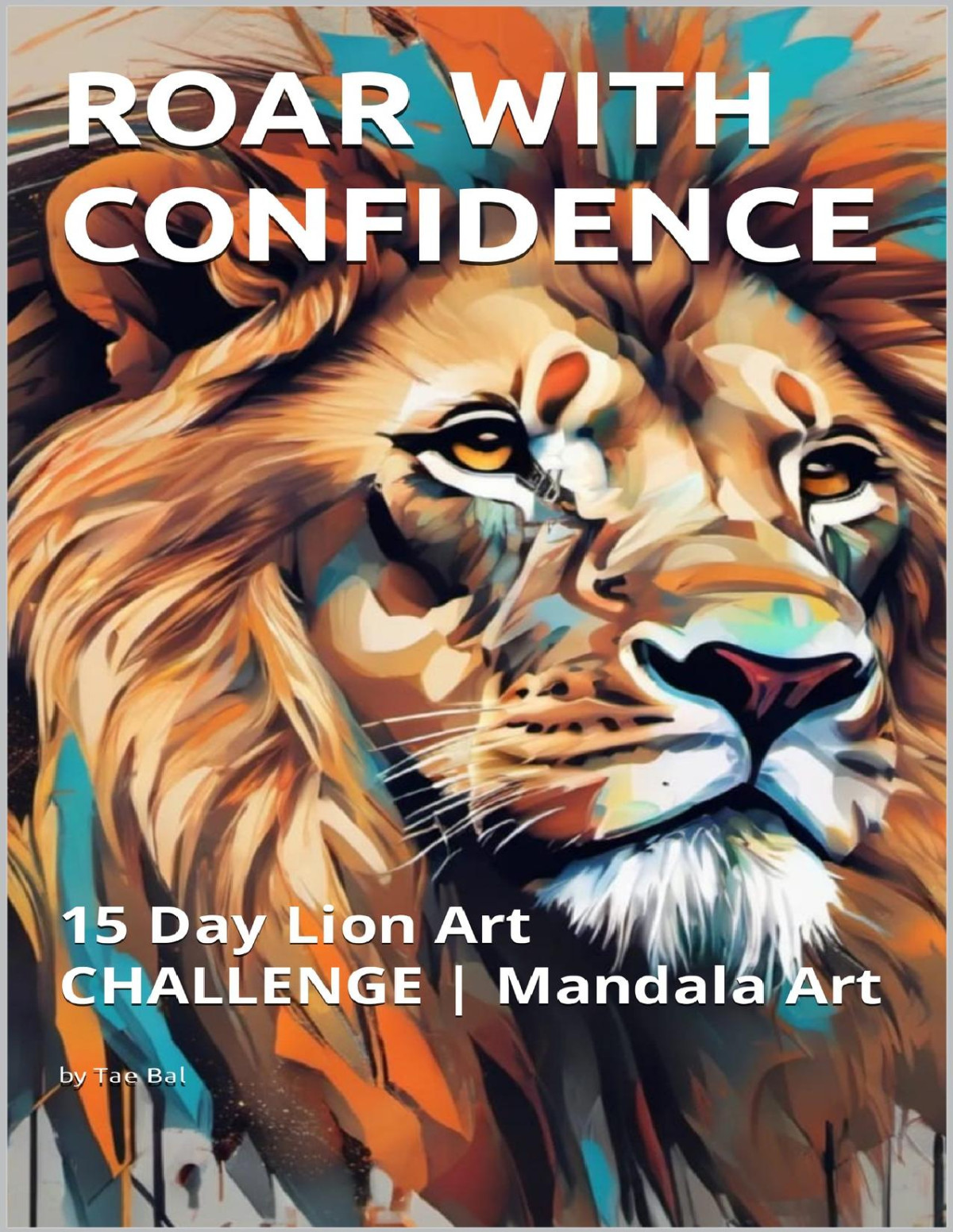 Roar With Confidence 15 Day Lion Art Challenge Mandala Art Bal