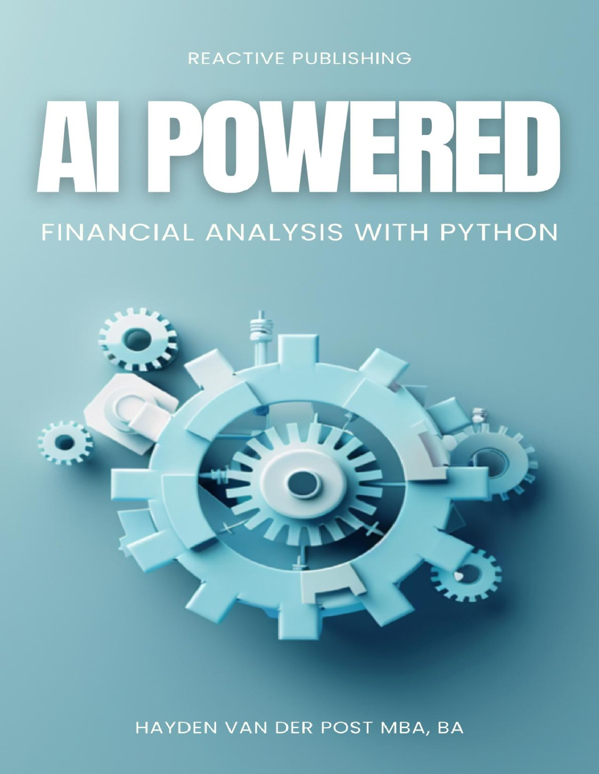 Ai Powered Financial Analysis Harnessing Artificial Intelligence For Financial Analysis And Market Insights With Python Hayden Van Der Post