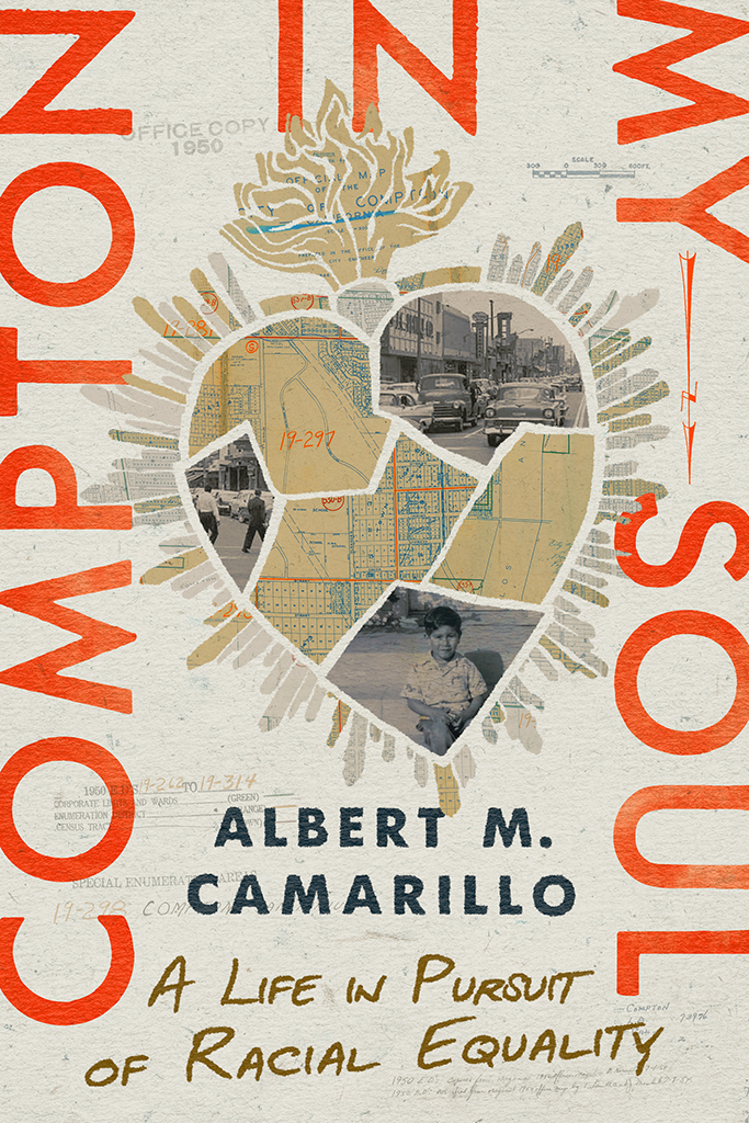 Compton In My Soul A Life In Pursuit Of Racial Equality Albert M Camarillo