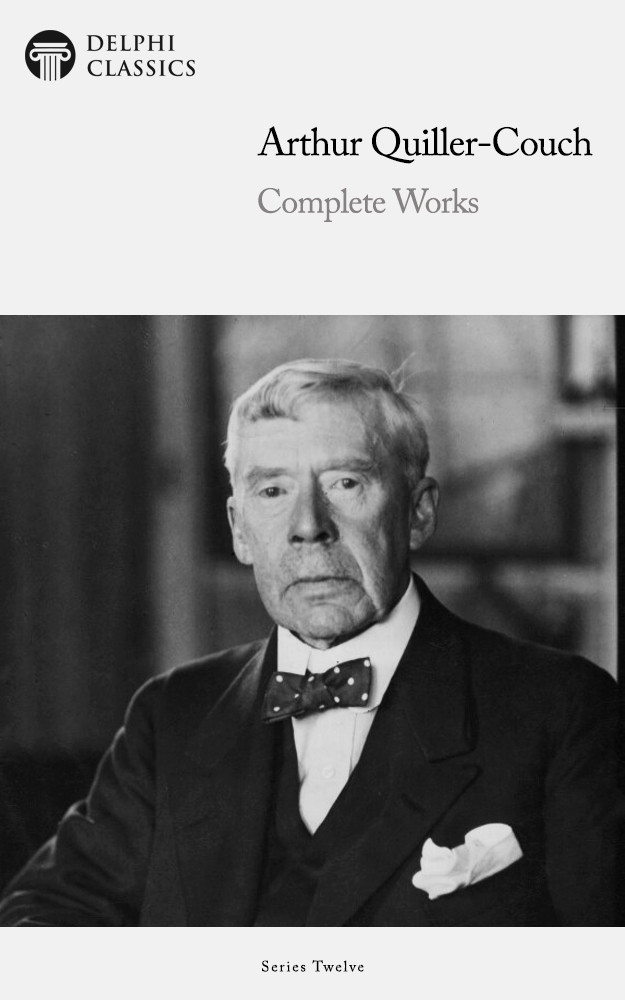 Complete Works Of Arthur Quillercouch Arthur Quillercouch