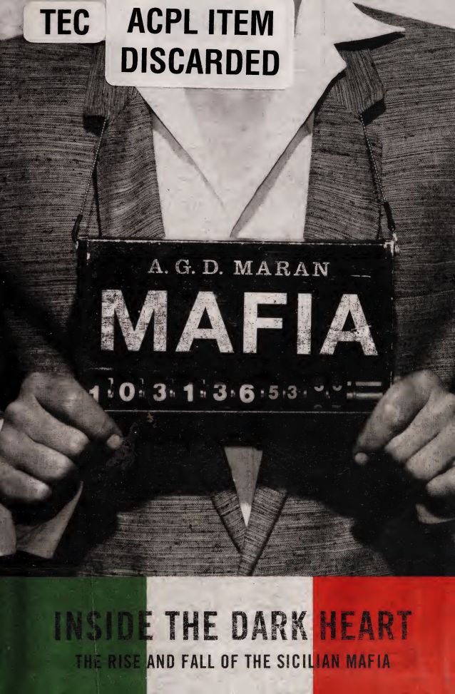 Mafia Inside The Dark Heart The Rise And Fall Of The Sicilian Mafia A G D Maran