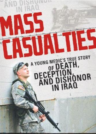 Mass Casualties A Young Medics True Story Of Death Deception And Dishonor In Iraq Michael Anthony