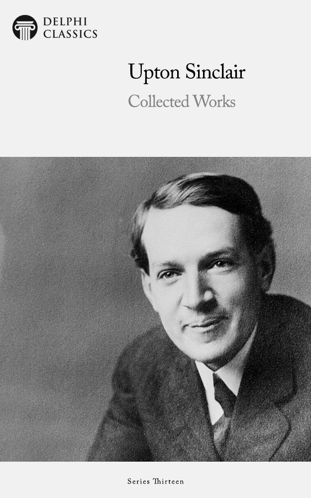 Delphi Collected Works Of Upton Sinclair Us Illustrated Upton Sinclair