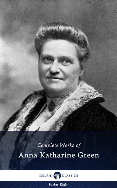 Delphi Complete Works Of Anna Katharine Green Anna Katharine Green