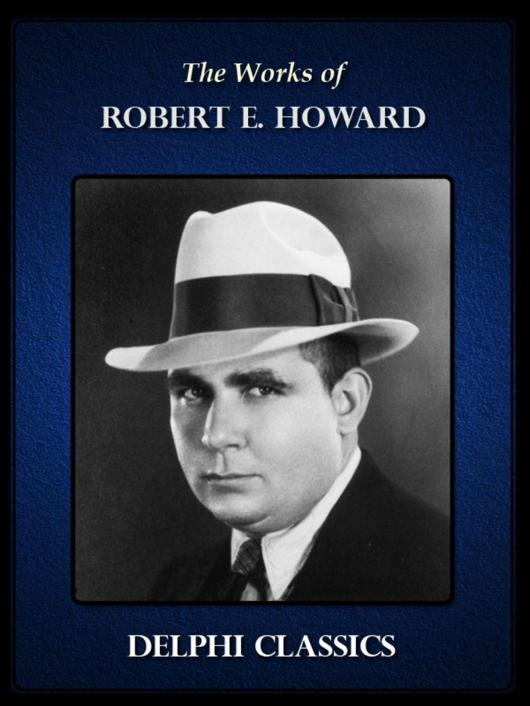 Delphi Works Of Robert E Howard Illustrated Series Four Robert E Howard