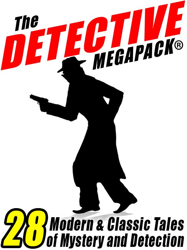 The Detective Megapack 28 Tales By Modern And Classic Authors Vincent Starrett Jacques Futrelle Johnston Mcculley Arthur Conan Doyle Cj Henderson