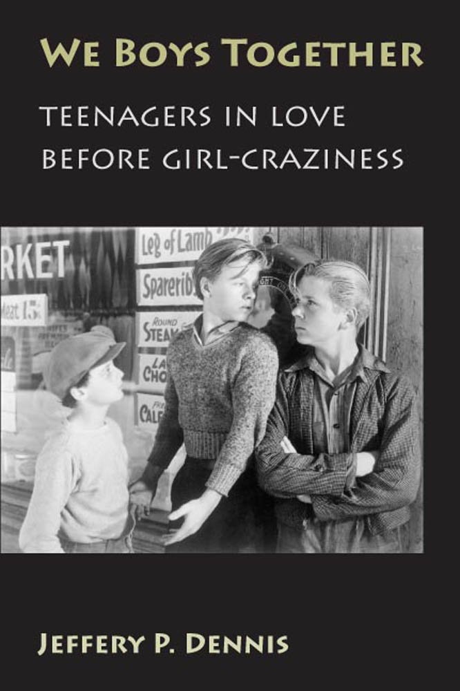 We Boys Together Teenagers In Love Be Fore Girlcraziness Jeffery P Dennis