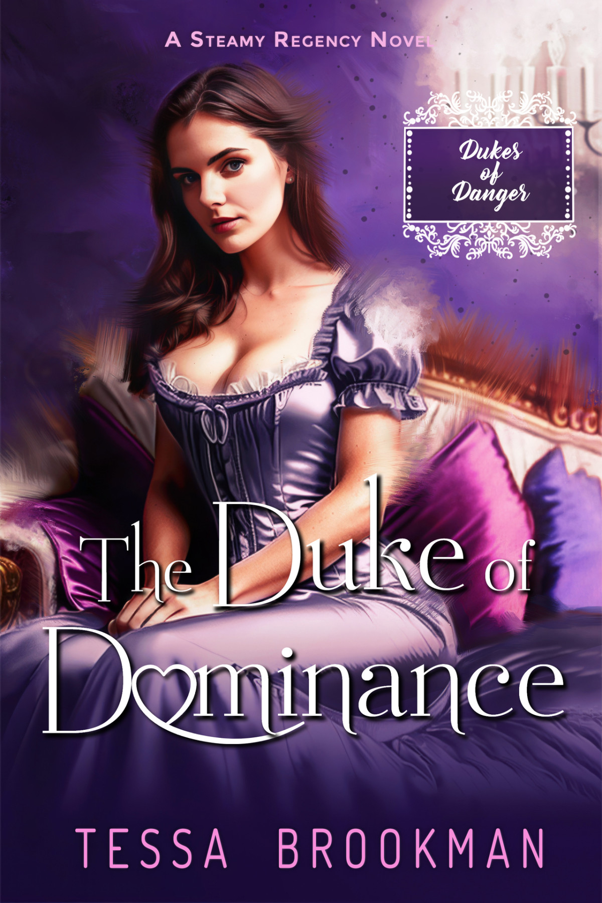 The Duke Of Dominance A Steamy Reformed Rake Historical Regency Romance Novel Dukes Of Danger Book 4 Tessa Brookman