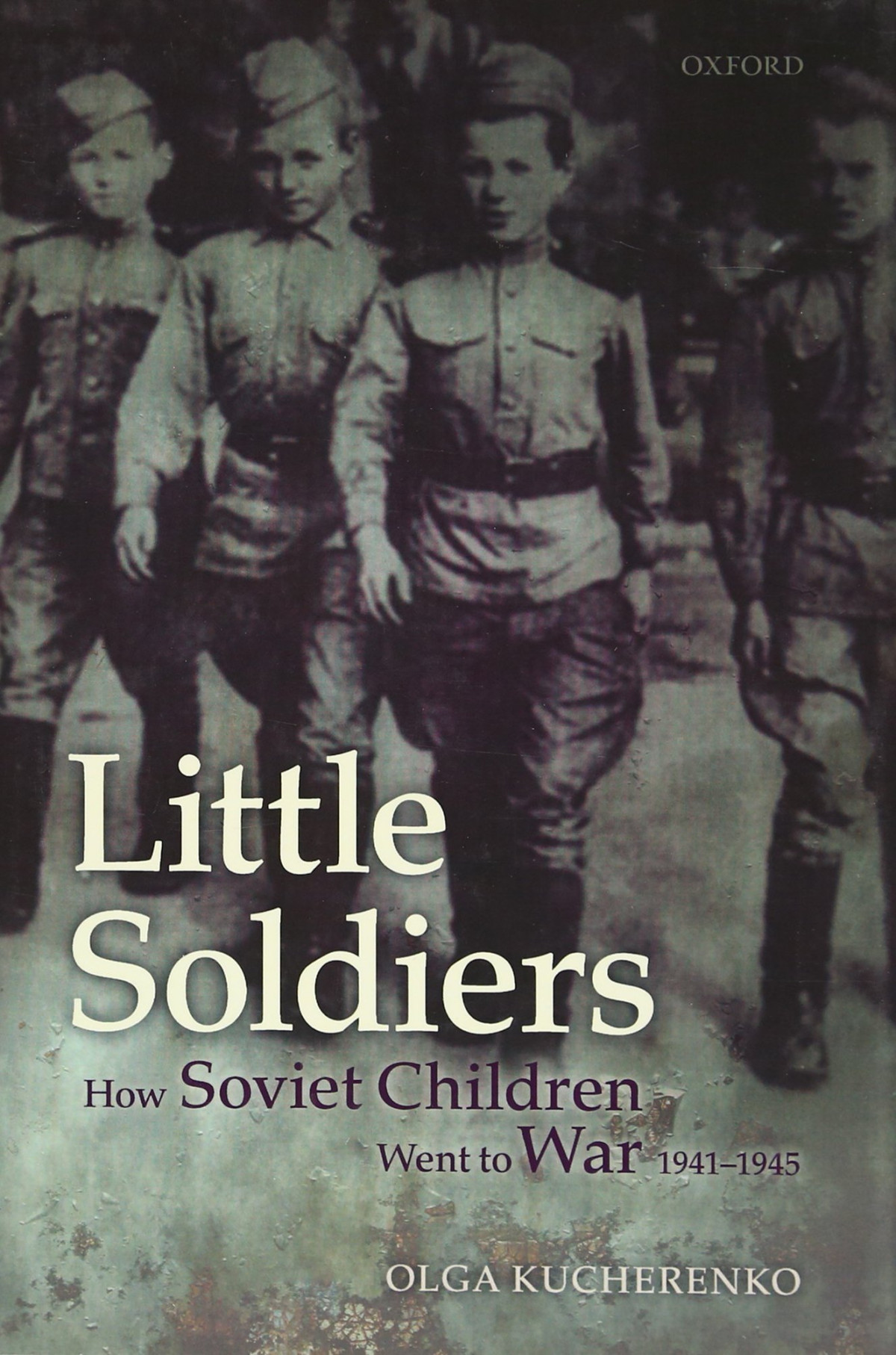 Little Soldiers How Soviet Children Went To War 19411945 Illustrated Olga Kucherenko