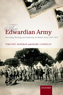 The Edwardian Army Recruiting Training And Deploying The British Army 19021914 1st Edition Timothy Bowman
