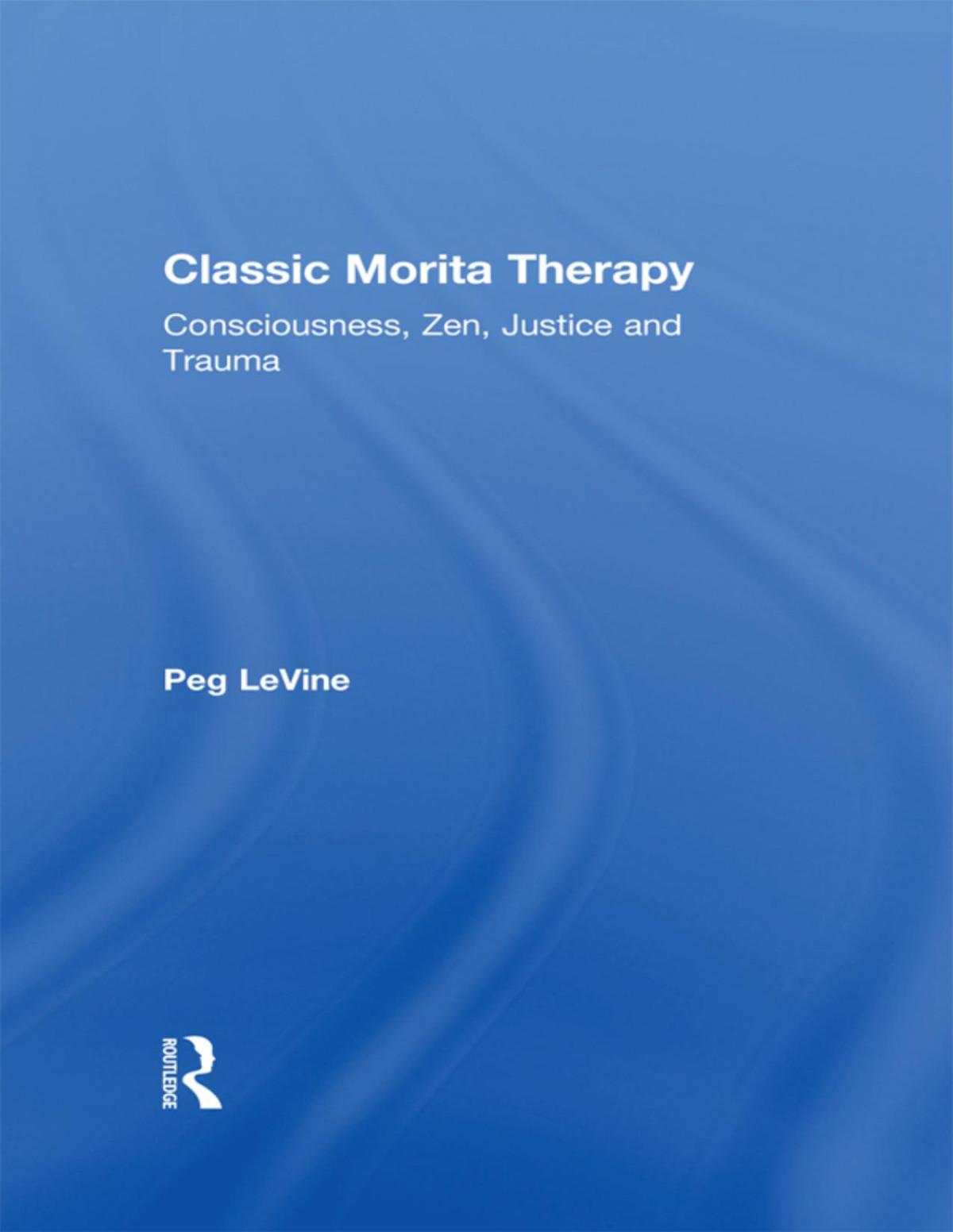Classic Morita Therapy Consciousness Zen Justice And Trauma Peg Levine