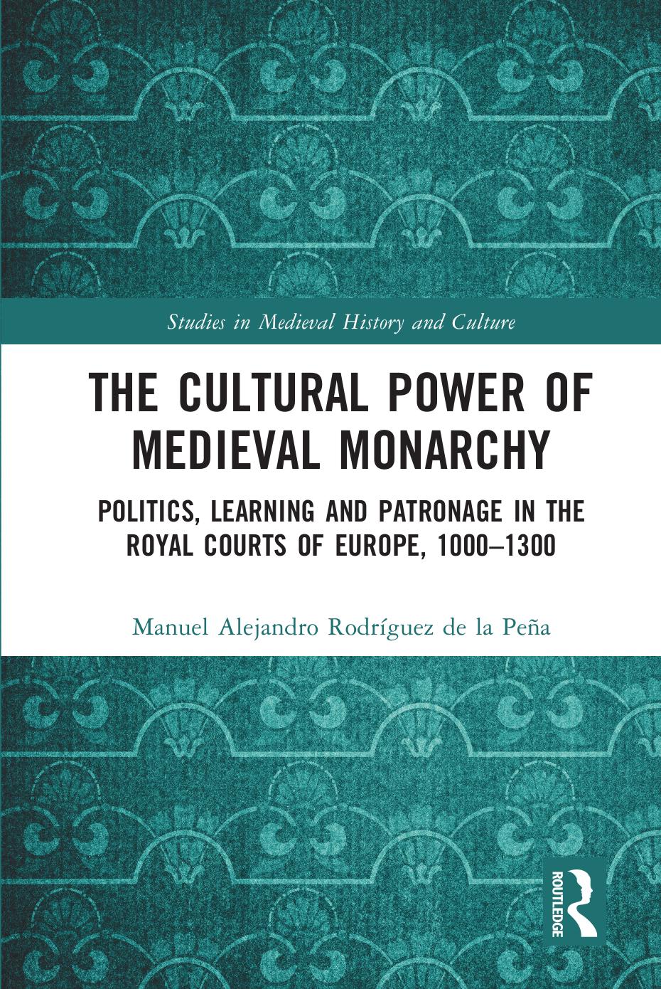 Cultural Power Of Medieval Monarchy Rodriguez De La Pena