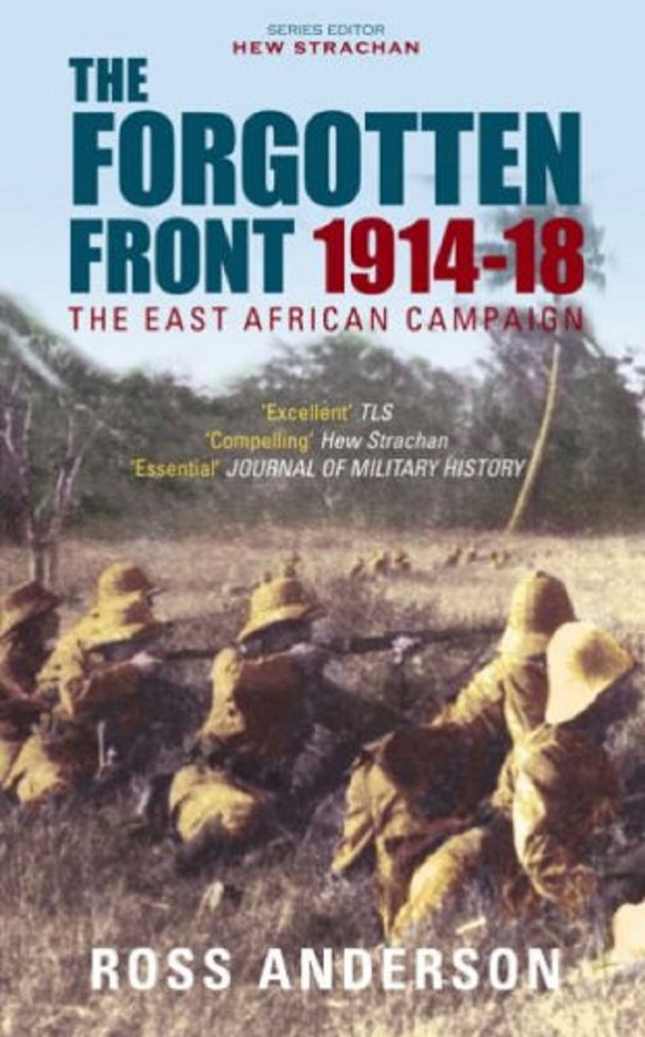 The Forgotten Front The East African Campaign 19141918 Ross Anderson