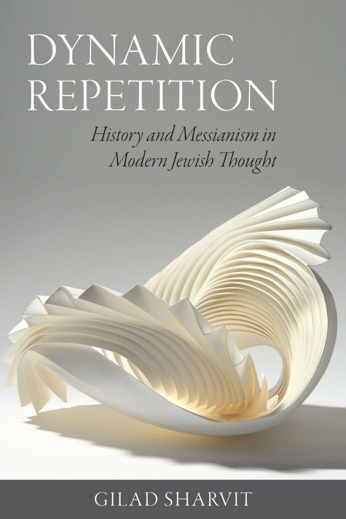 Dynamic Repetition History And Messianism In Modern Jewish Thought Gilad Sharvit