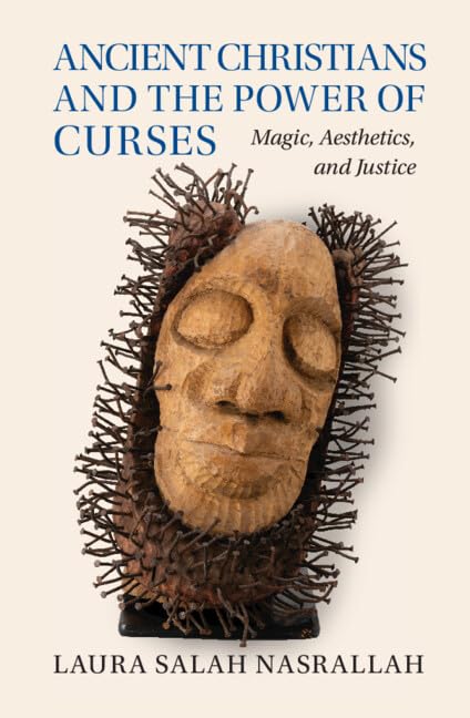 Ancient Christians And The Power Of Curses Magic Aesthetics And Justice Laura Salah Nasrallah