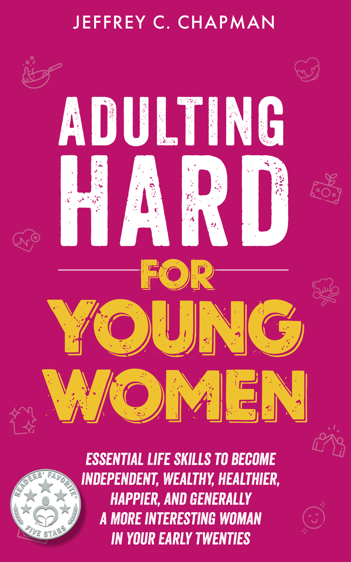 Adulting Hard For Young Women Essential Life Skills To Become Independent Wealthy Healthier Happier And Generally A More Interesting Woman In Your Early Twenties Adulting Hard Books Chapman