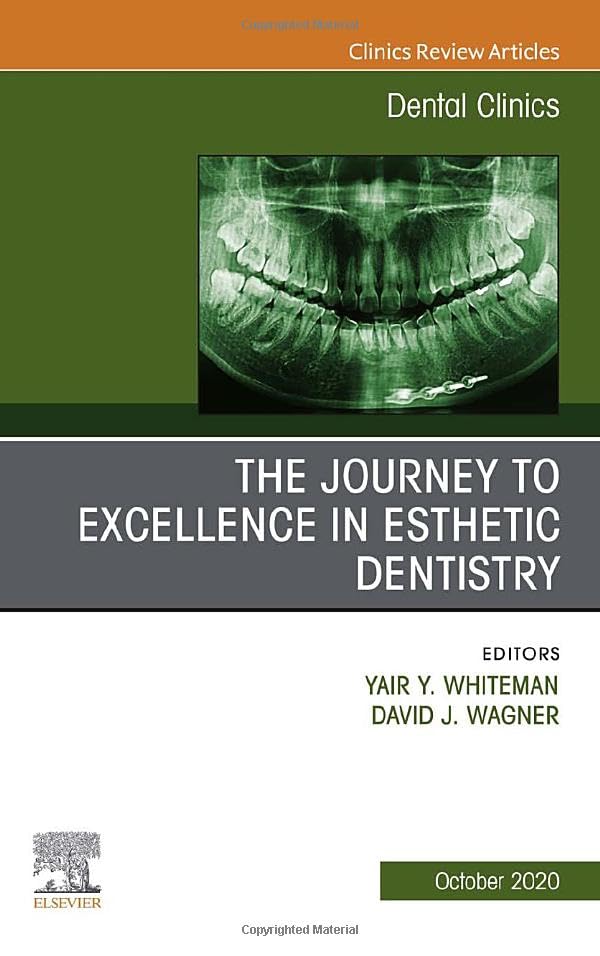 The Journey To Excellence In Esthetic Dentistry An Issue Of Dental Clinics Of North America Volume 644 Yair Whiteman