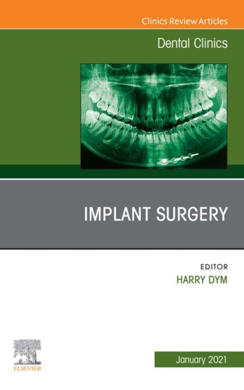 Implant Surgery An Issue Of Dental Clinics Of North America Volume 651 1st Edition Harry Dym
