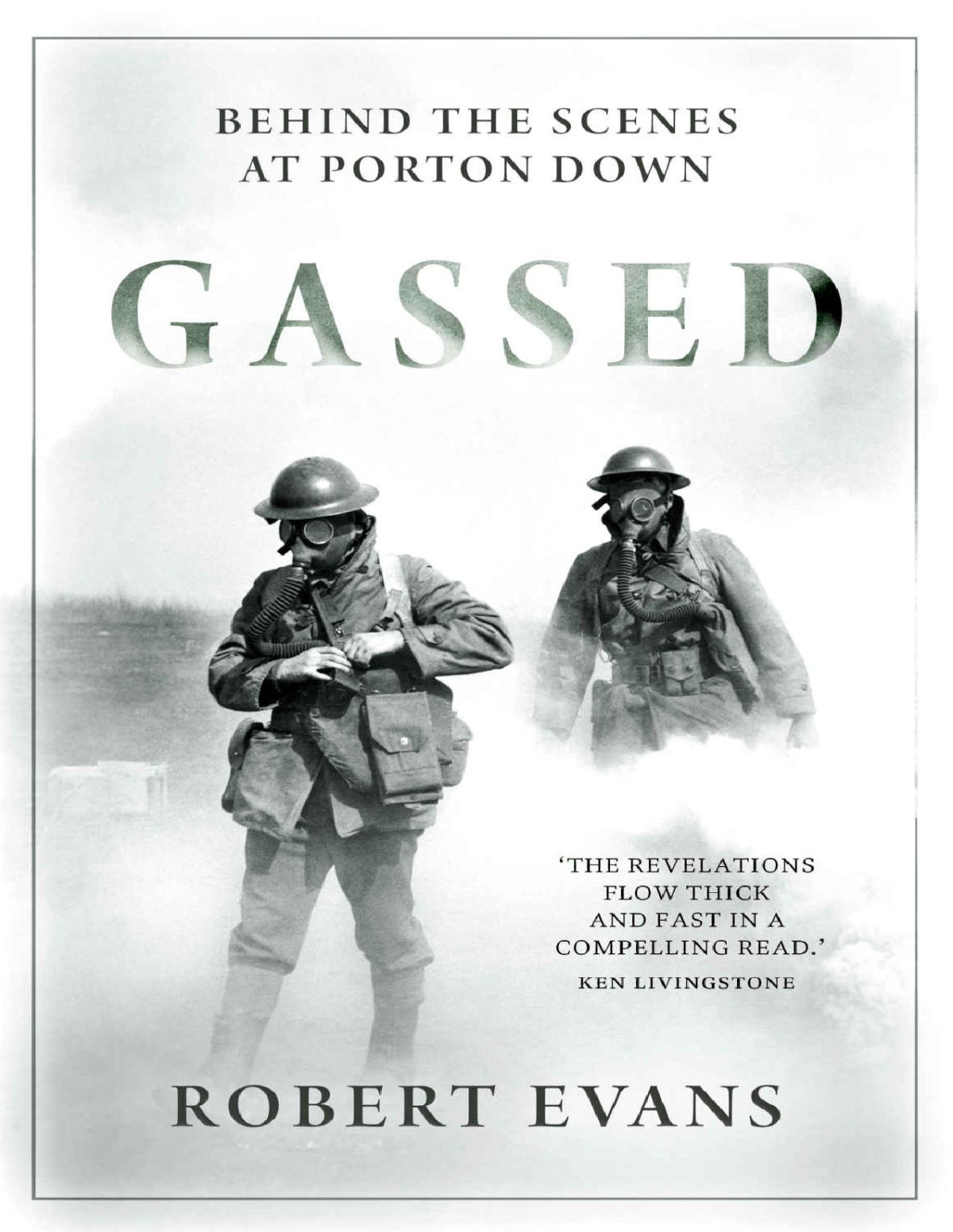 Gassed British Chemical Warfare Experiments On Humans At Porton Down Robert Evans