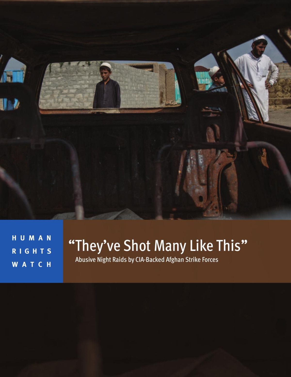 Theyve Shot Many Like This Abusive Night Raids By Ciabacked Afghan Strike Forces Patricia Gossman