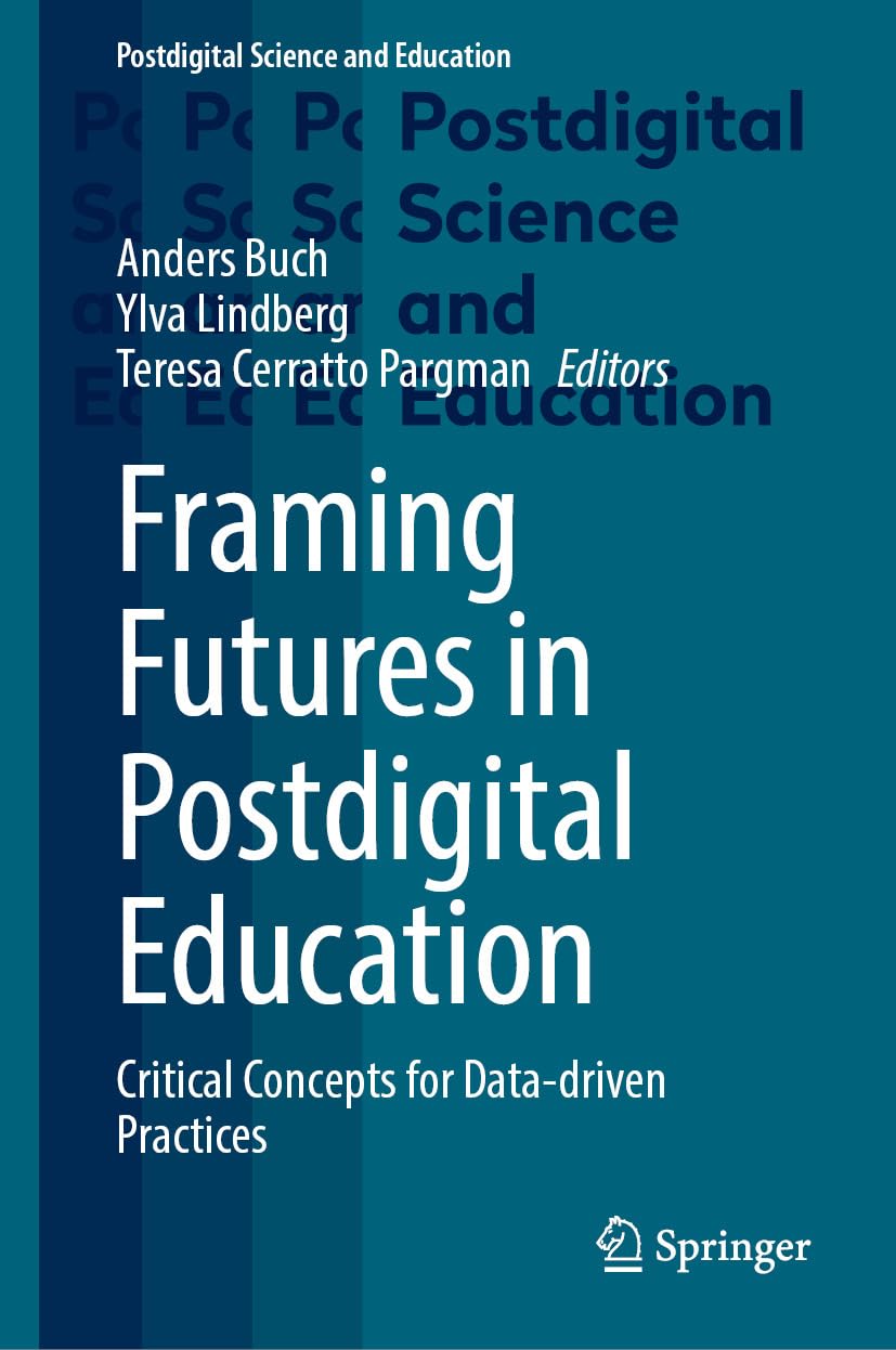 Framing Futures In Postdigital Education Critical Concepts For Datadriven Practices 2024th Edition Anders Buch