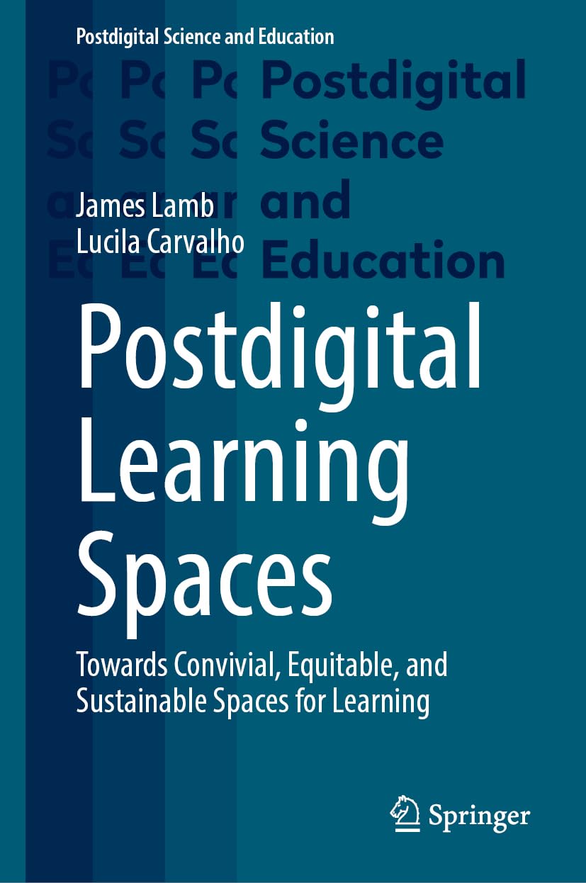 Postdigital Learning Spaces Towards Convivial Equitable And Sustainable Spaces For Learning 2024th Edition James Lamb