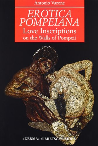 Erotica Pompeiana Love Inscriptions On The Walls Of Pompeii Antonio Varone