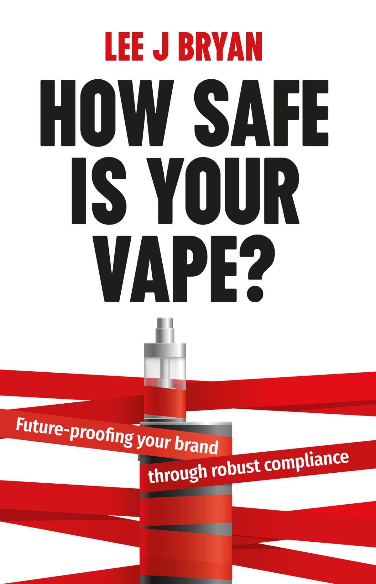 How Safe Is Your Vape Futureproofing Your Brand Through Robust Compliance Bryan