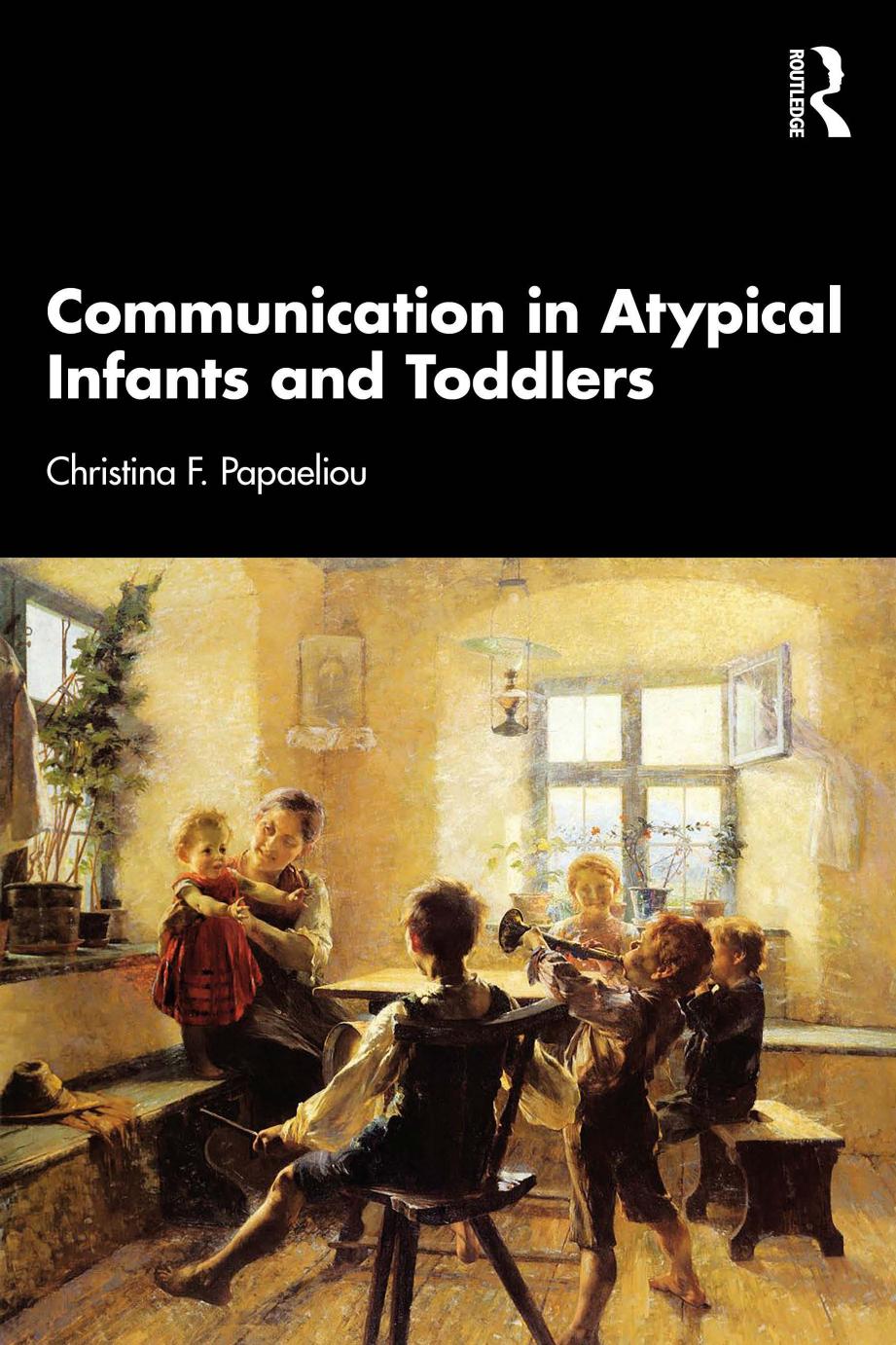 Communication In Atypical Infants And Toddlers Christina F Papaeliou