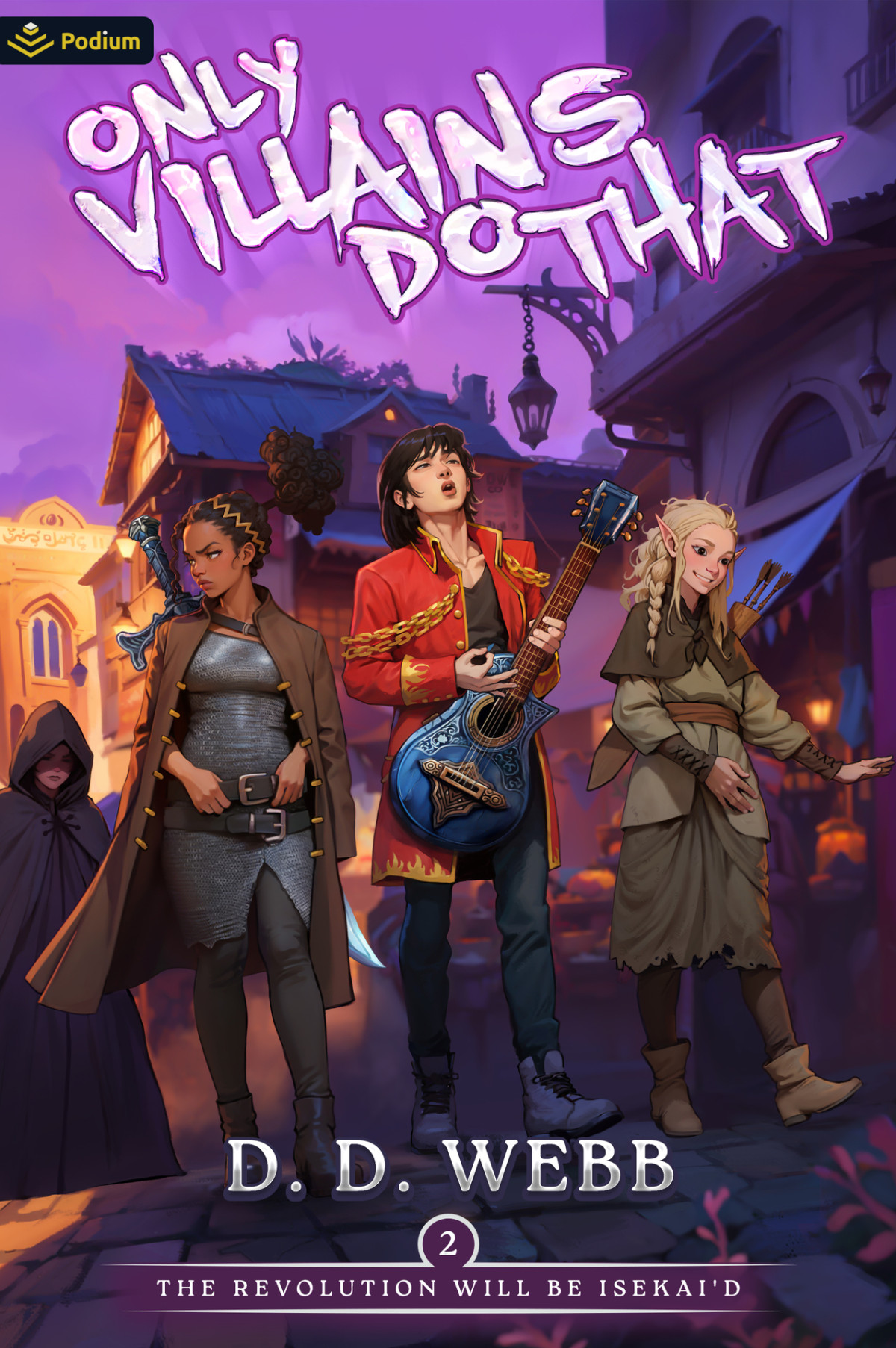 The Revolution Will Be Isekaid An Isekai Adventure Only Villains Do That Book 2 D D Webb