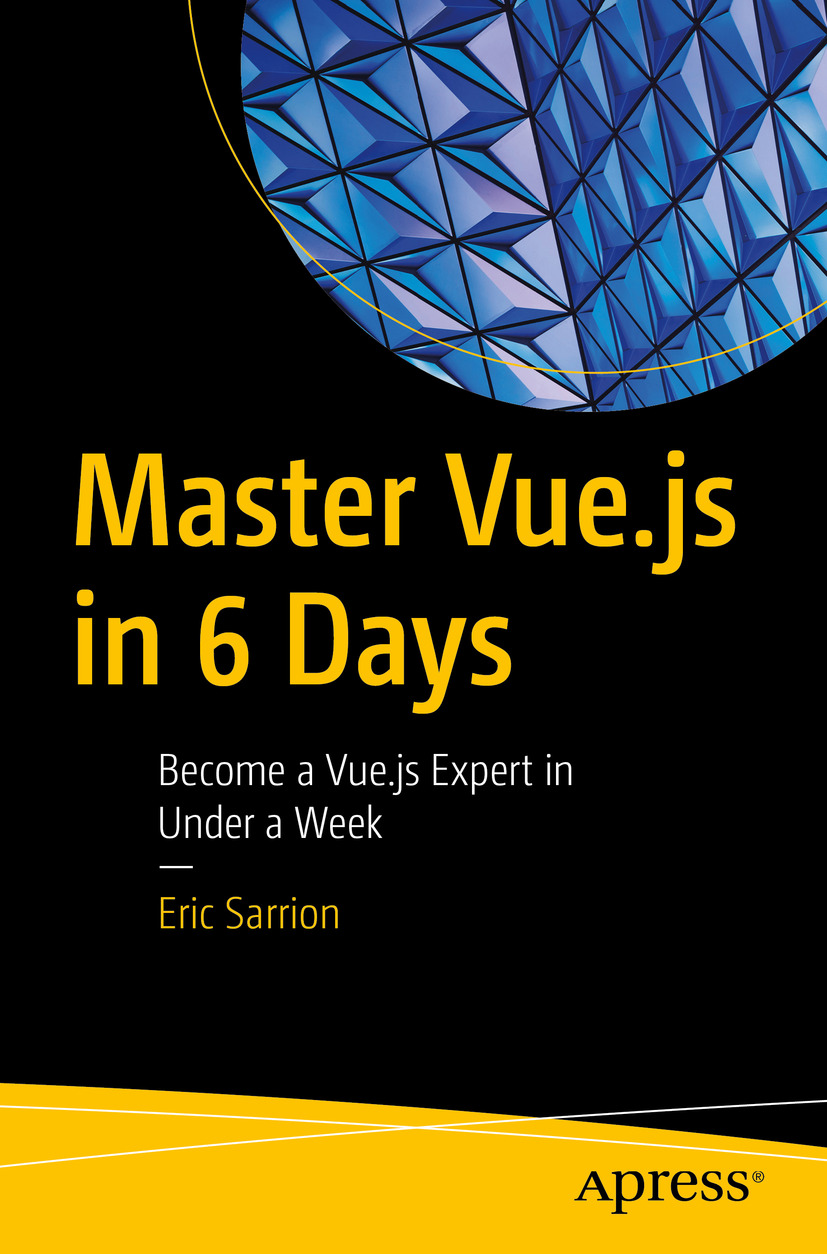 Master Vuejs In 6 Days Become A Vuejs Expert In Under A Week 1st Edition Eric Sarrion