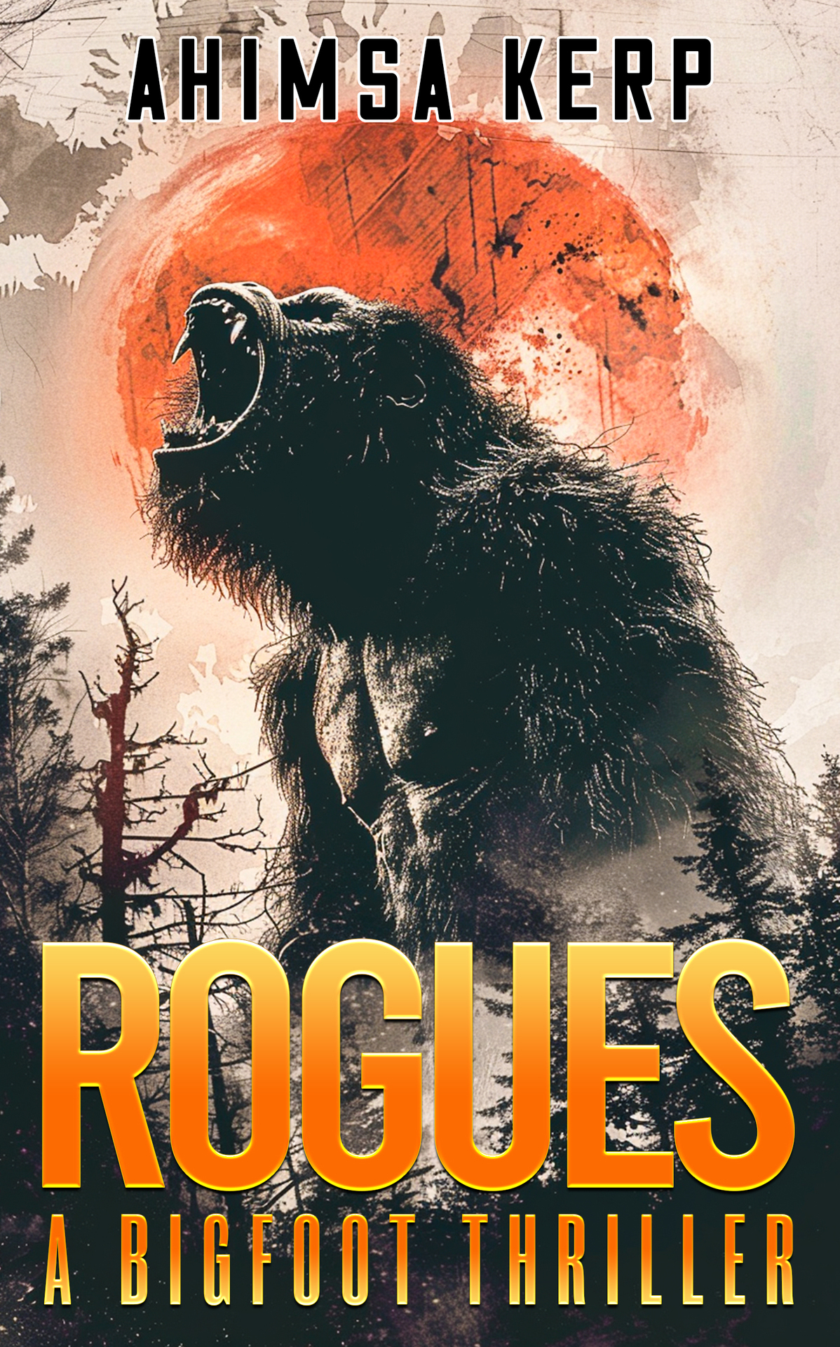 Rogues A Bigfoot Thriller Ahimsa Kerp
