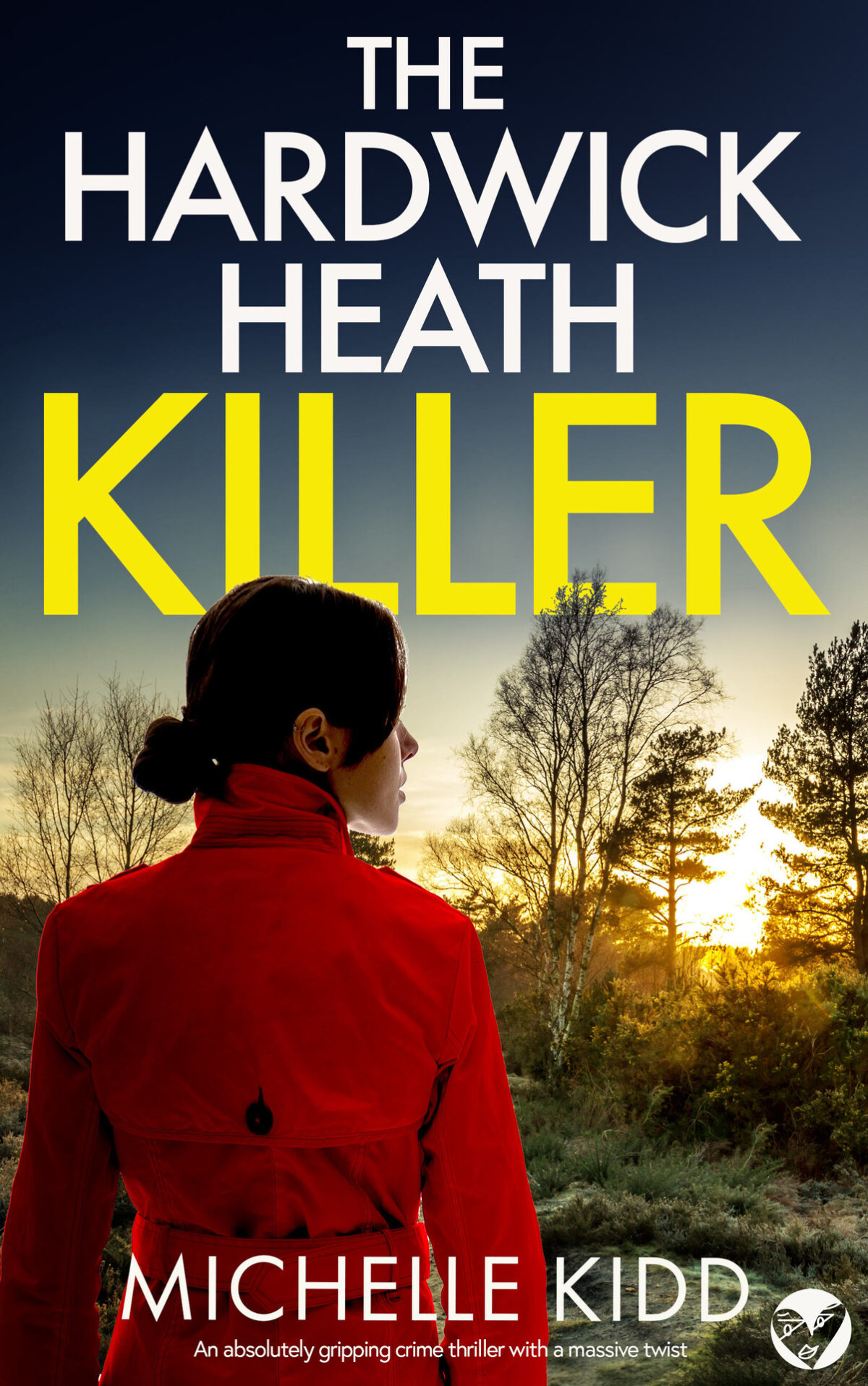 The Hardwick Heath Killer A Brand New Absolutely Gripping Crime Thriller With A Massive Twist Michelle Kidd