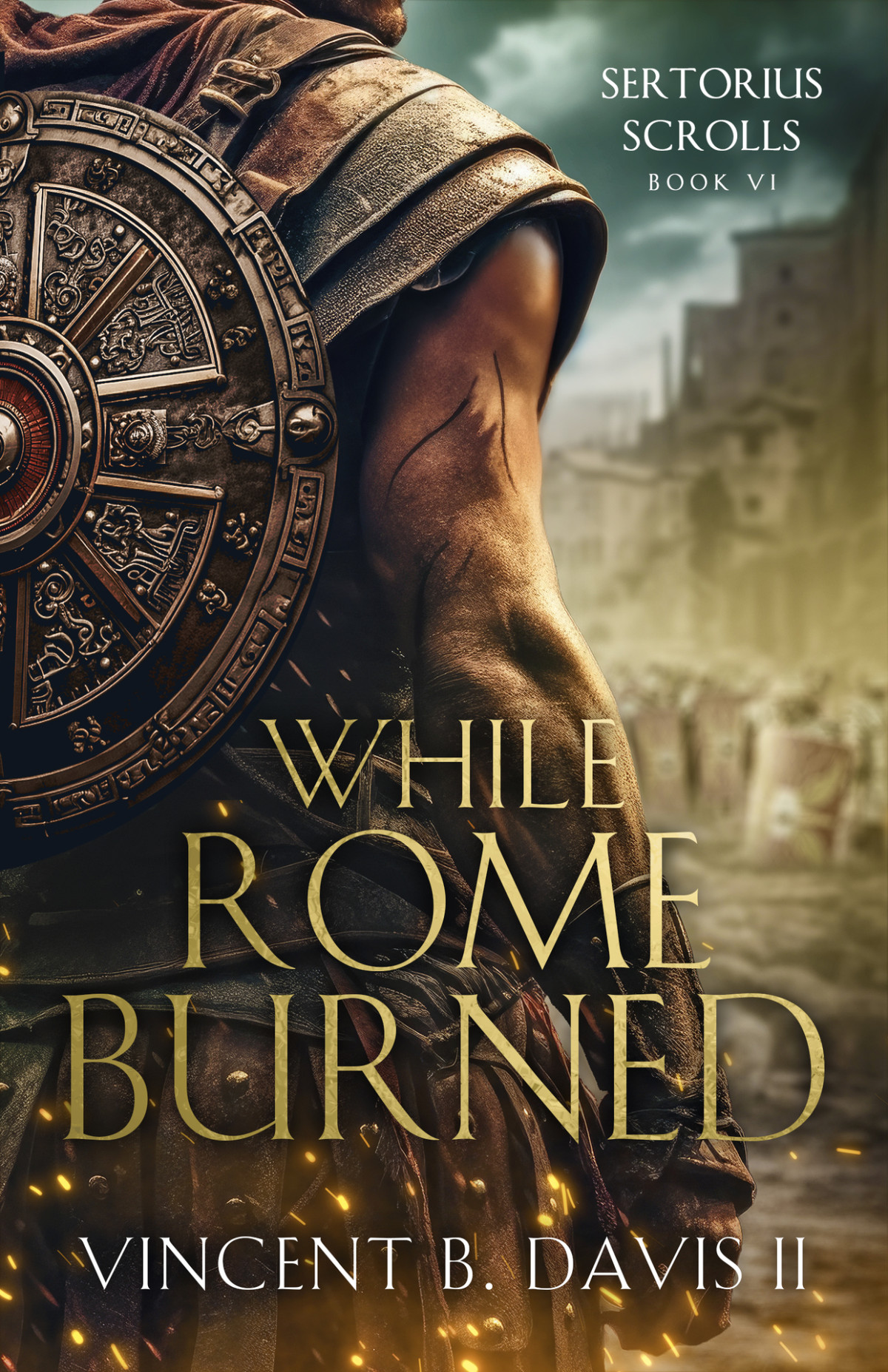 While Rome Burned A Novel Of The Roman Republic Sertorius Scrolls Book 6 Vincent B Davis Ii