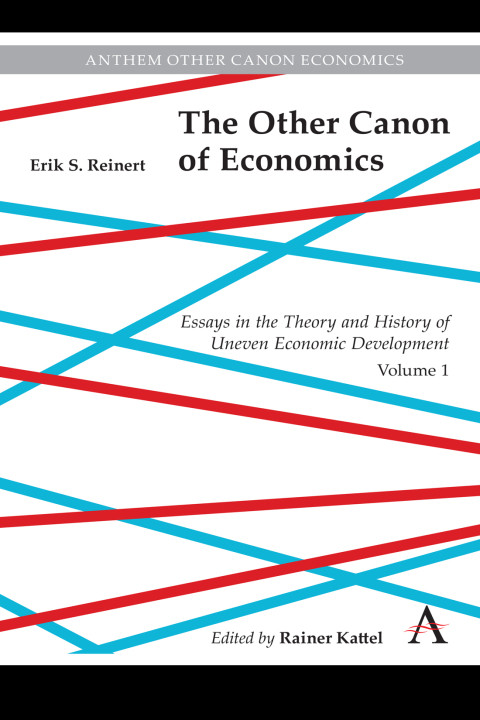 The Other Canon Of Economics Volume 1 Essays In The Theory And History Of Uneven Economic Development 1st Edition Erik Reinert