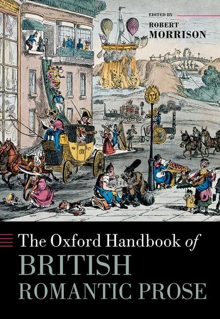 The Oxford Handbook Of British Romantic Prose 1st Edition British Academy Global Professor Robert Morrison