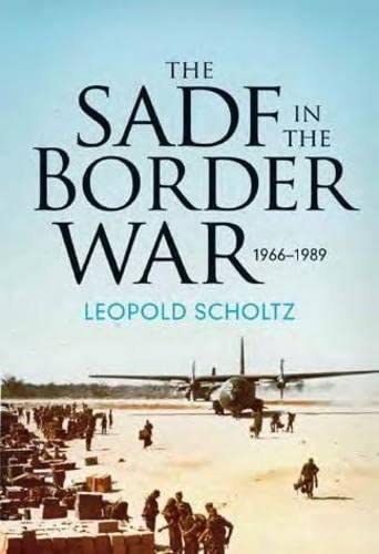 The Sadf In The Border War 19661989 1st Leopold Scholtz