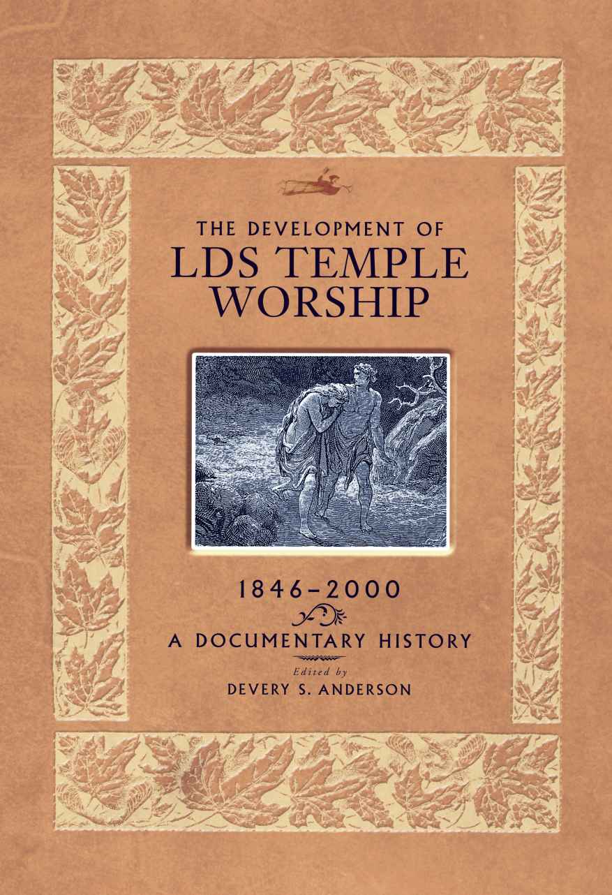 The Development Of Lds Temple Worship 18462000 A Documentary History Devery S Anderson