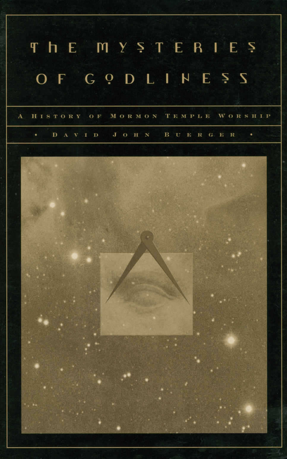 The Mysteries Of Godliness A History Of Mormon Temple Worship David J Buerger