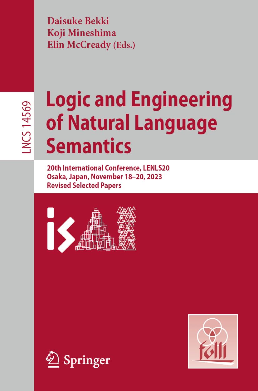 Logic And Engineering Of Natural Language Semantics 20th International Conference Lenls20 Osaka Japan November 1820 2023 Revised Selected Papers 2024th Edition Daisuke Bekki